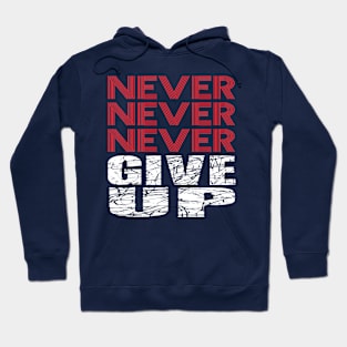 Never Never Never give up. Hoodie